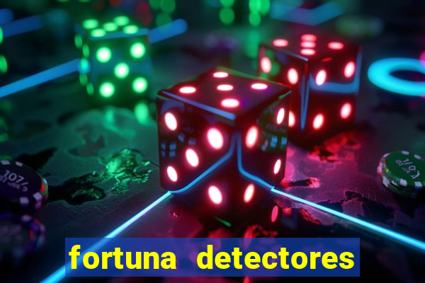 fortuna detectores de metal