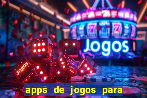 apps de jogos para ganhar dinheiro de verdade