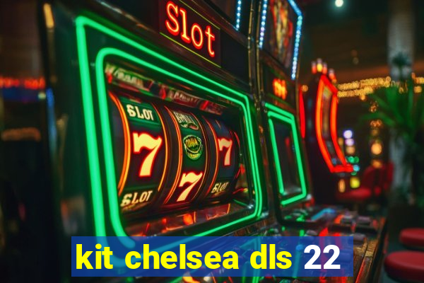 kit chelsea dls 22