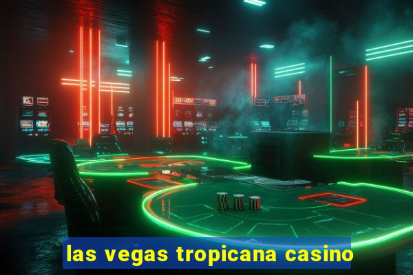 las vegas tropicana casino