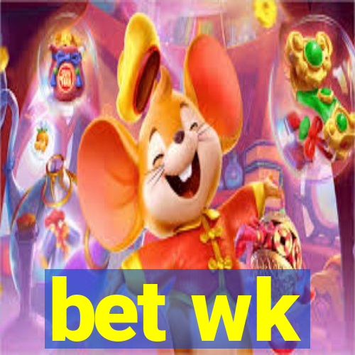 bet wk