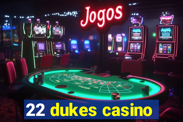 22 dukes casino