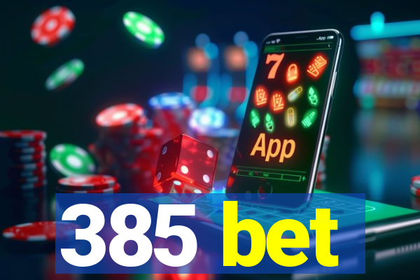 385 bet