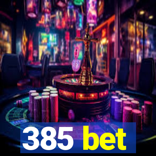 385 bet