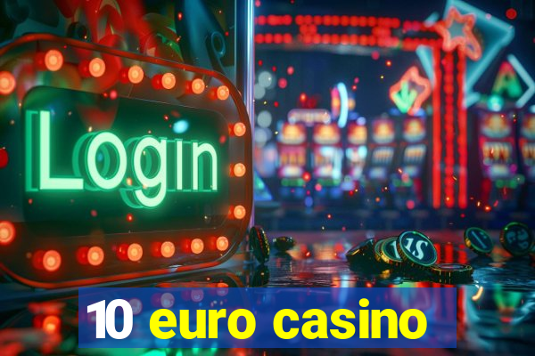 10 euro casino