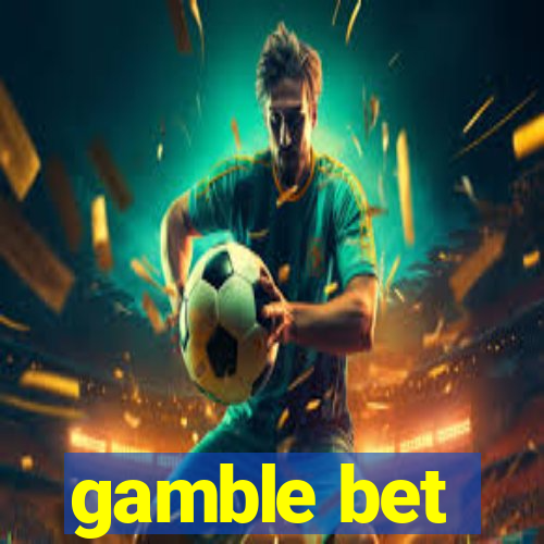 gamble bet