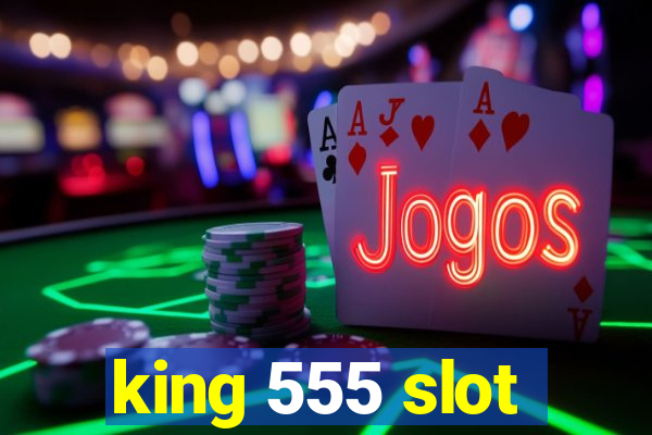 king 555 slot