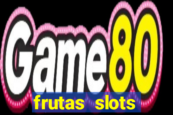 frutas slots dinheiro real