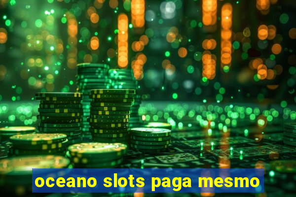 oceano slots paga mesmo