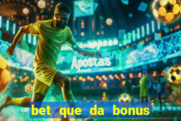 bet que da bonus no cadastro sem deposito