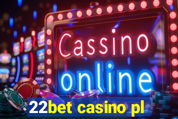 22bet casino pl