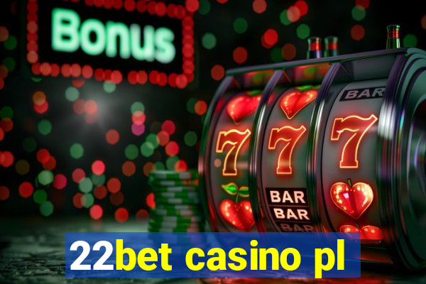 22bet casino pl