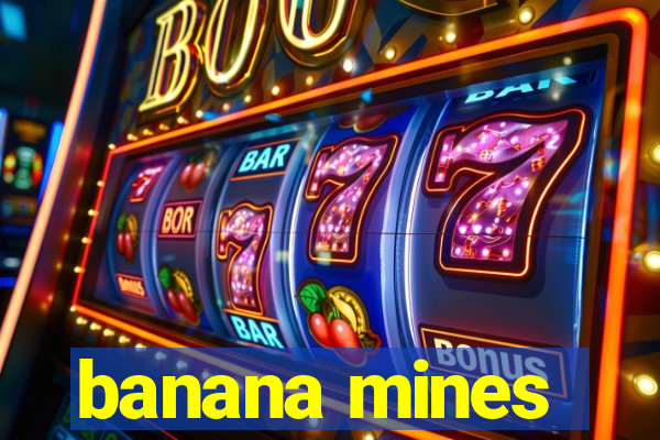 banana mines