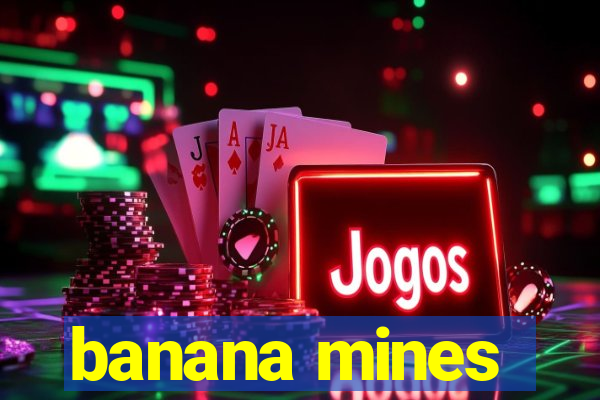 banana mines