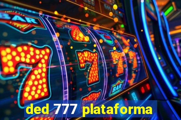 ded 777 plataforma