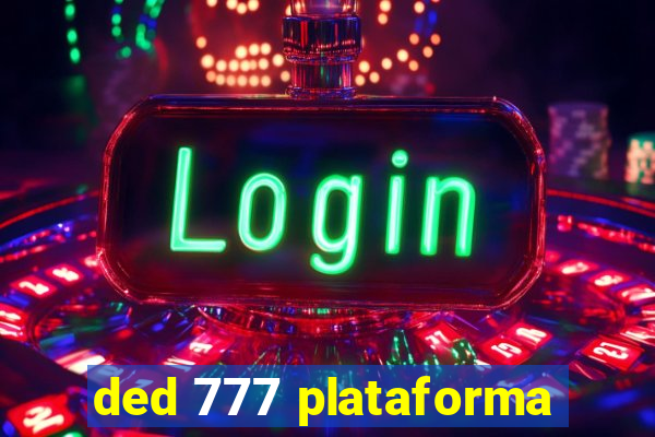 ded 777 plataforma