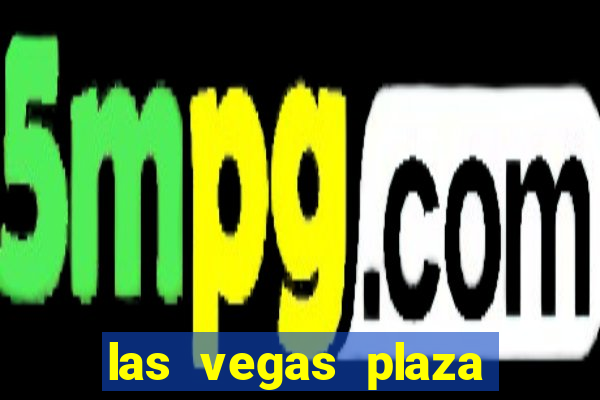 las vegas plaza hotel and casino