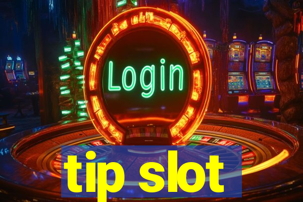 tip slot