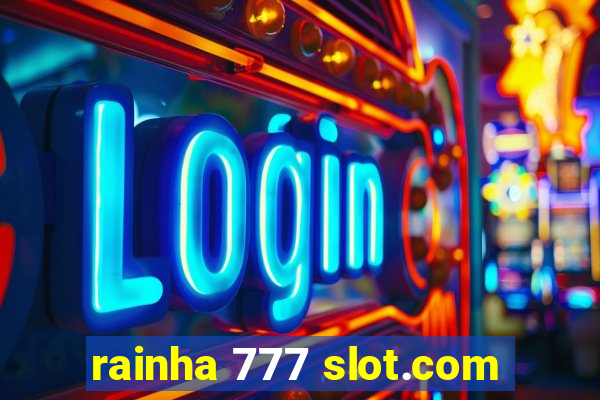 rainha 777 slot.com