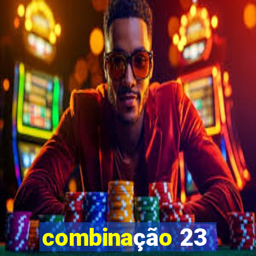 combinação 23