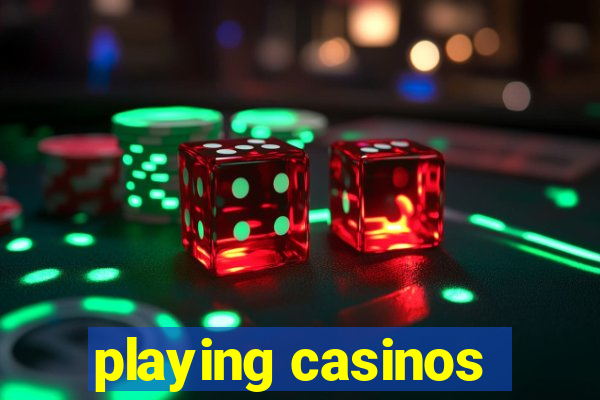 playing casinos