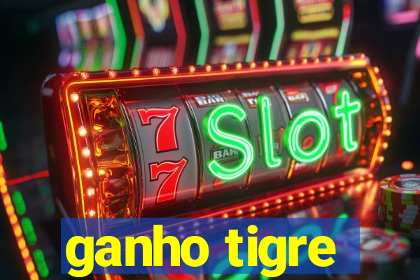 ganho tigre