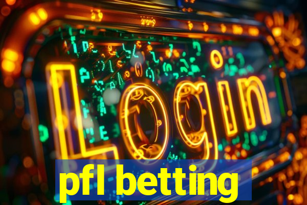 pfl betting