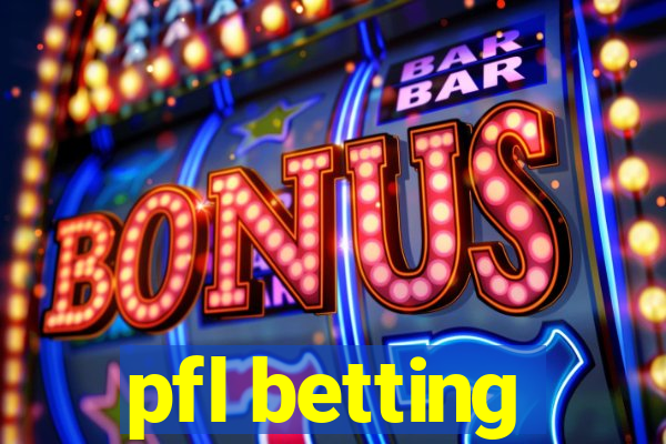 pfl betting