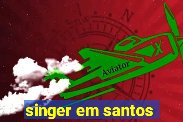 singer em santos