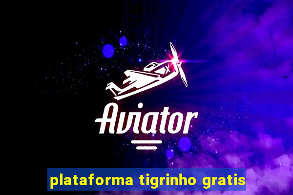 plataforma tigrinho gratis