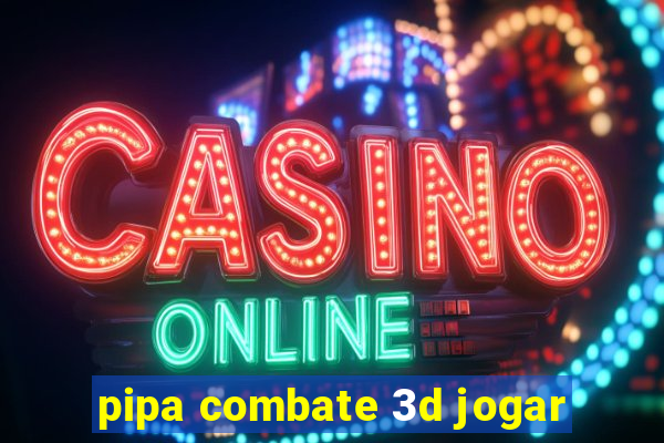 pipa combate 3d jogar