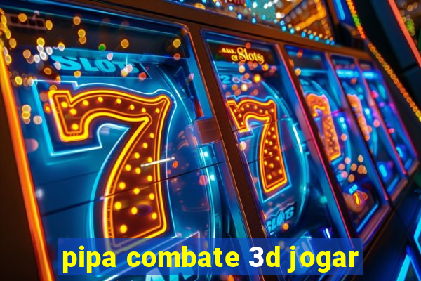 pipa combate 3d jogar