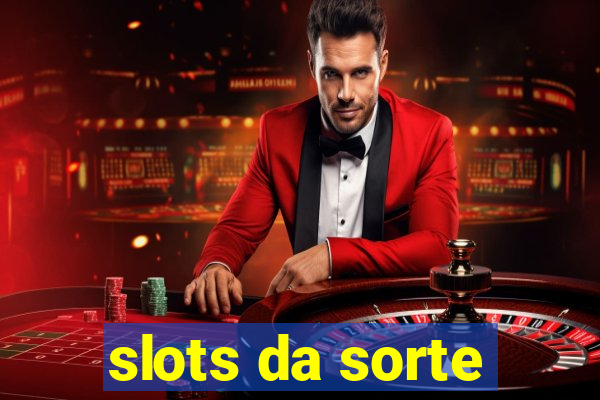 slots da sorte