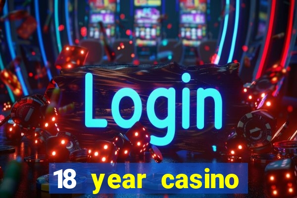 18 year casino near me