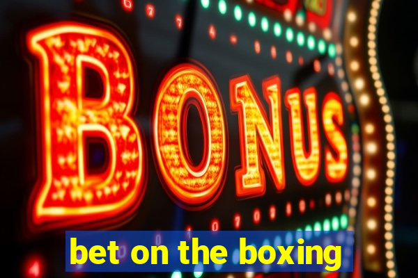 bet on the boxing