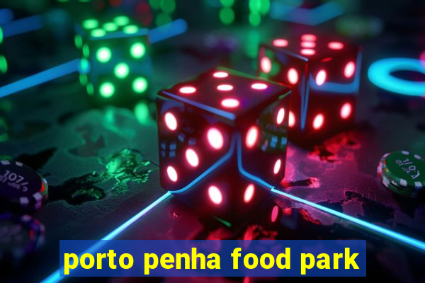 porto penha food park