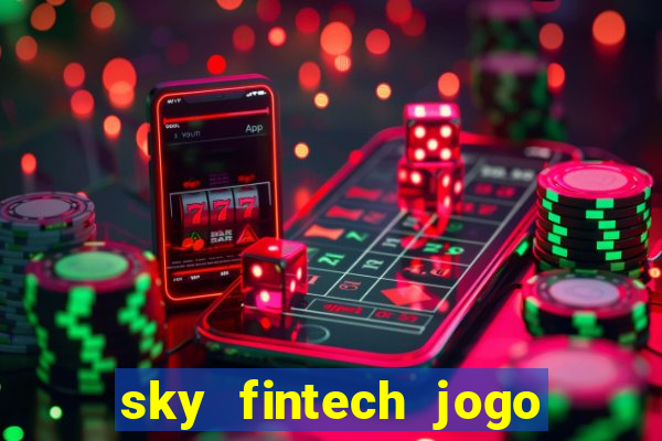 sky fintech jogo do tigre