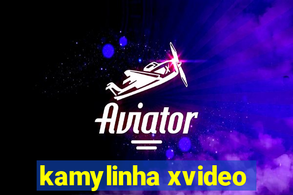 kamylinha xvideo