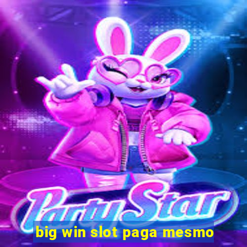 big win slot paga mesmo