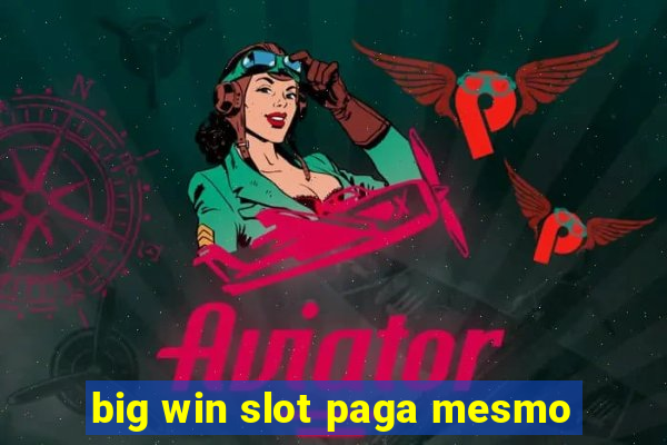 big win slot paga mesmo