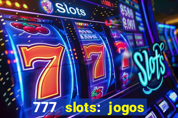 777 slots: jogos casino online