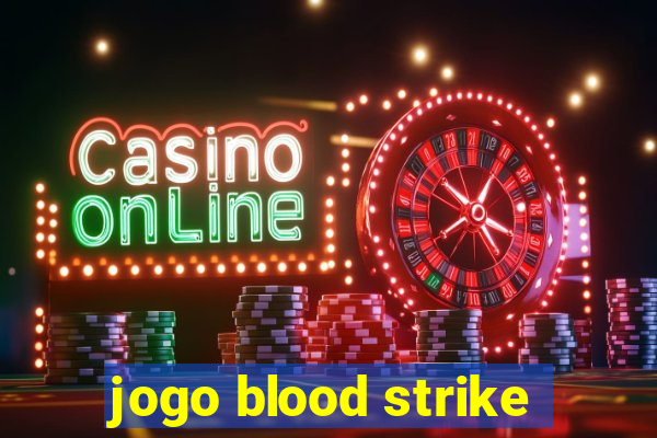 jogo blood strike