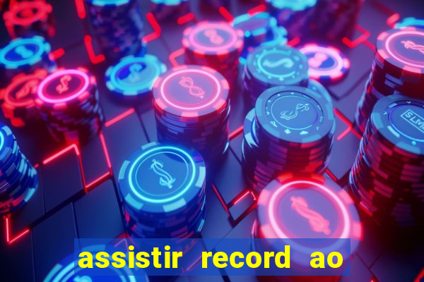 assistir record ao vivo bahia