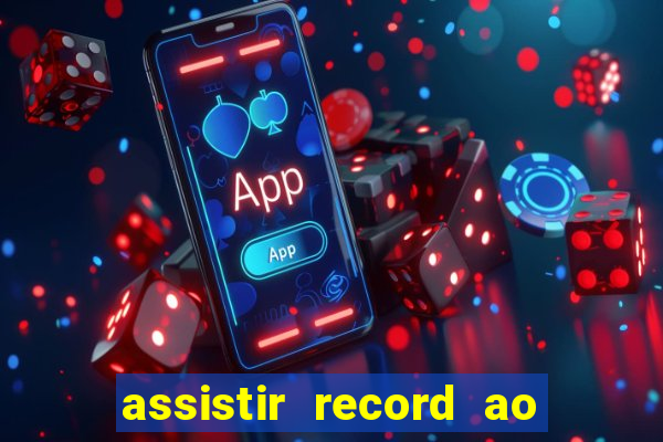 assistir record ao vivo bahia