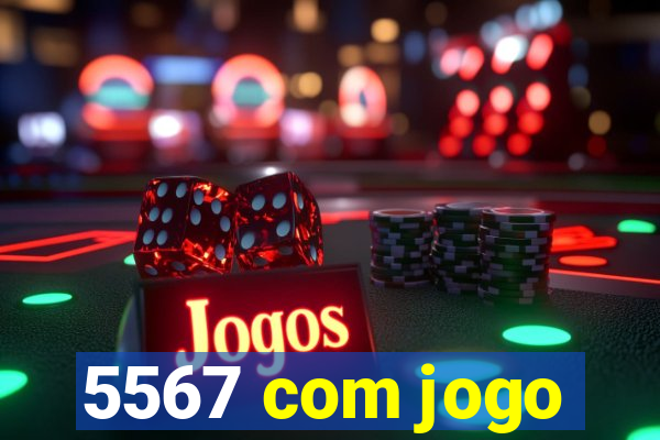 5567 com jogo