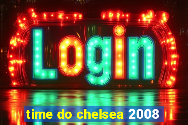 time do chelsea 2008