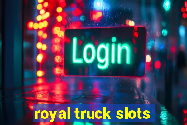 royal truck slots