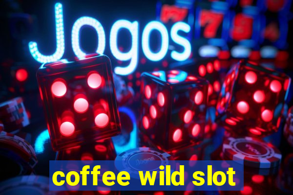 coffee wild slot