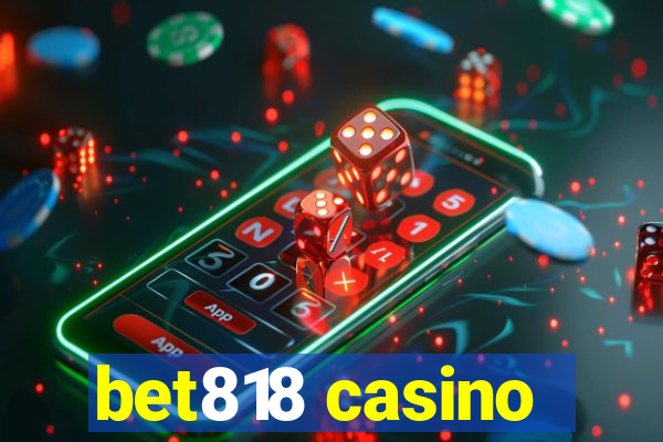 bet818 casino