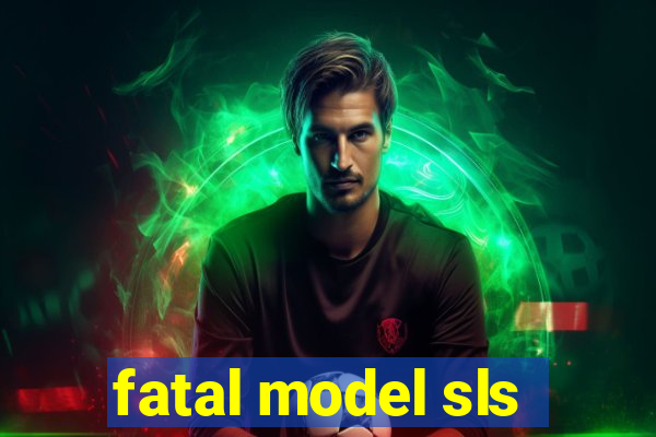 fatal model sls